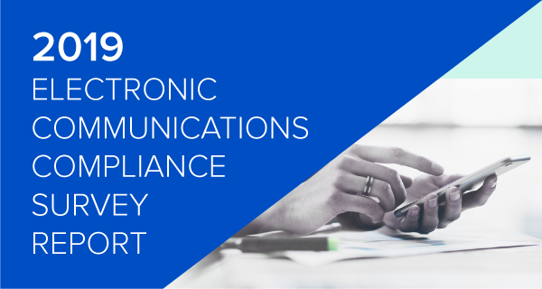 The 2019 Electronic Communications Compliance Survey