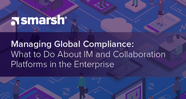 Managing Global Compliance: <br>What to Do About IM and Collaboration Platforms in the Enterprise