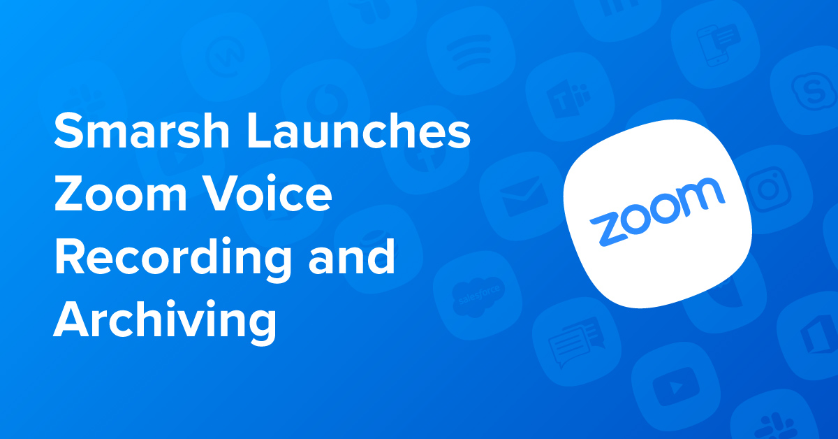 Smarsh Adds Support for Zoom In-Meeting Chat and Voice Content