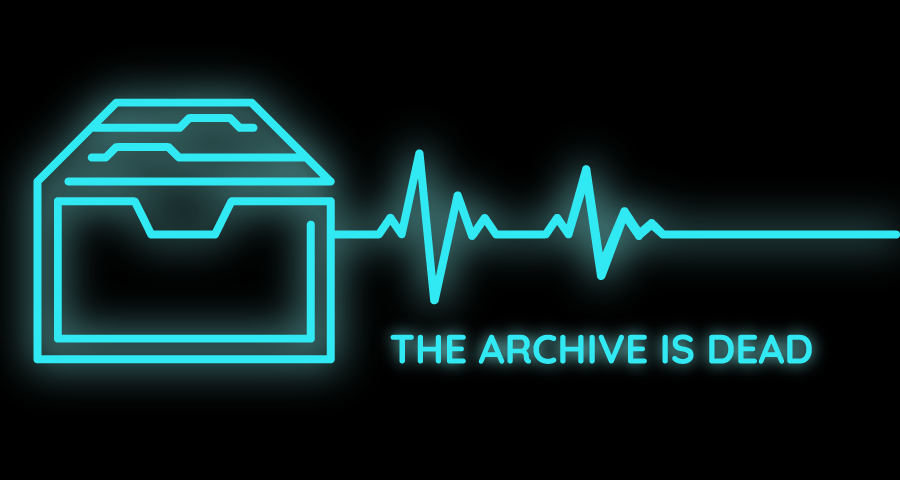 The Archive is Dead