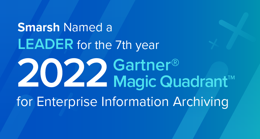 Smarsh Named a Leader in 2022 Gartner® Magic Quadrant™ for Enterprise Information Archiving